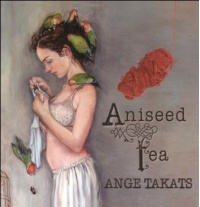 Ange Takats - Aniseed Tea CD